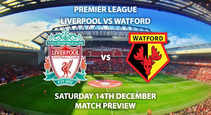 Match Betting Preview - Liverpool vs Watford. Saturday 12th December 2019, FA Premier League - Anfield. Live on BT Sport 1 – Kick-Off: 12:30 GMT.