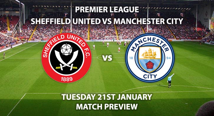 Match Betting Preview - Sheffield United vs Manchester City. Tuesday 21st January 2020, FA Premier League - Etihad Stadium. Live on BT Sport 2 – Kick-Off: 19:30 GMT.