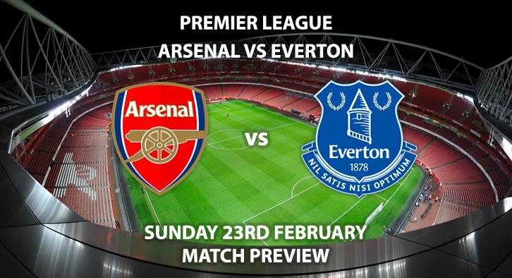 Match Betting Preview - Arsenal vs Everton. Sunday 23rd February 2020, FA Premier League - Emirates Stadium. Live on Sky Sports Premier League HD – Kick-Off: 20:00 GMT.