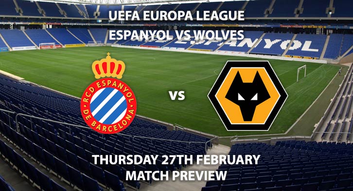 Match Betting Preview - Espanyol vs Wolves. Thursday 27th February 2020, UEFA Europa League - RDCE Stadium. Live on BT Sport 1 HD – Kick-Off: 17:55 GMT.