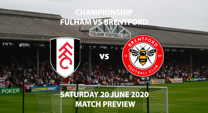 Match Betting Preview - Fulham vs Brentford. Saturday 20th June 2020, The Championship, Craven Cottage. Sky Sports Football HD - Kick-Off: 12:30 GMT.